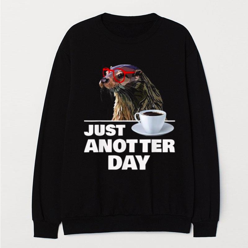 Otter Just Anotter Day Otters Lover Otter Coffee Cup T-Shirt Unisex