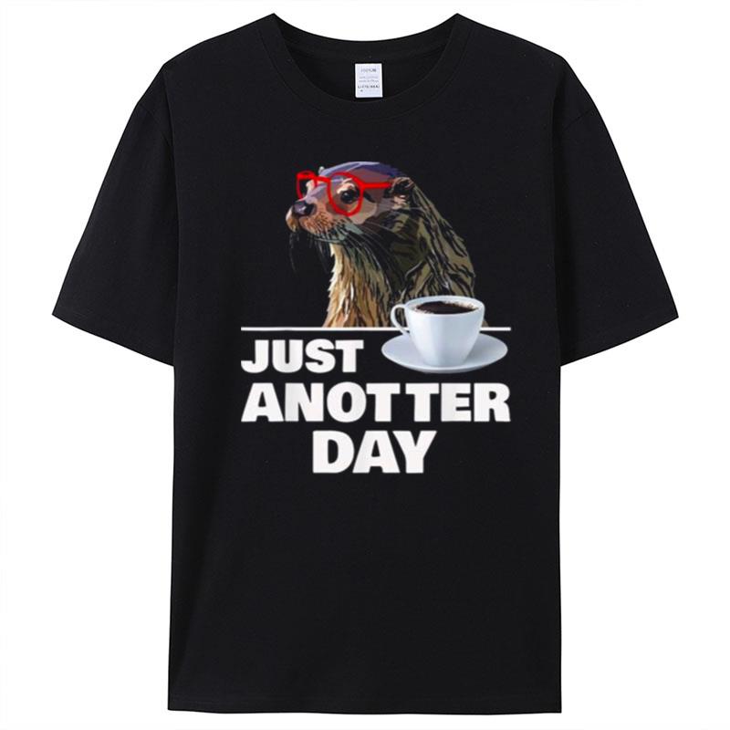 Otter Just Anotter Day Otters Lover Otter Coffee Cup T-Shirt Unisex