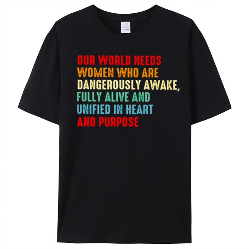 Our World Needs Women Who Are Dangerously Awake T-Shirt Unisex