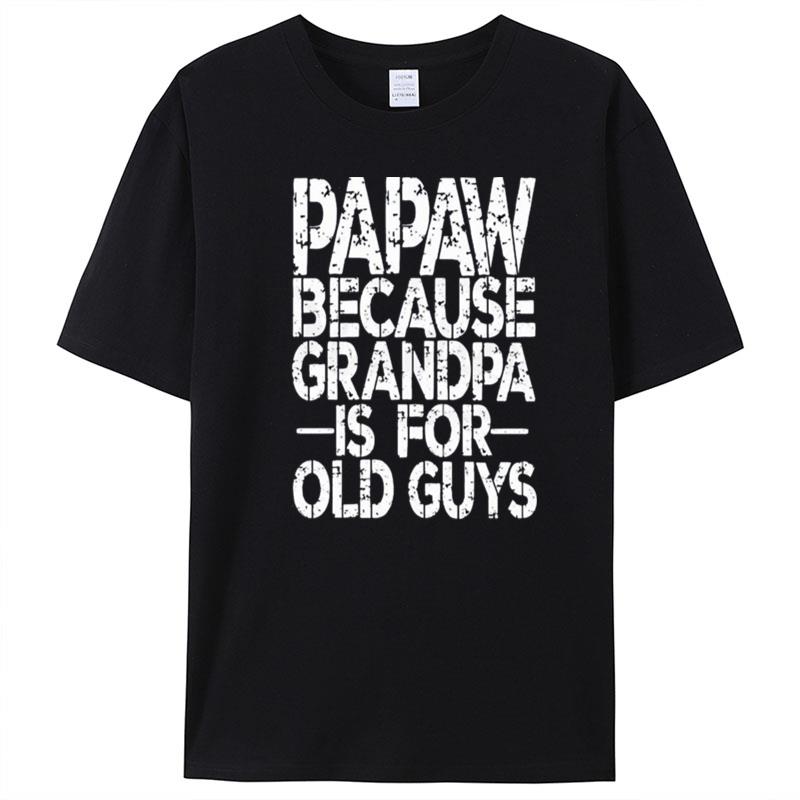 Papa Because Grandpa Is For Old Guys T-Shirt Unisex