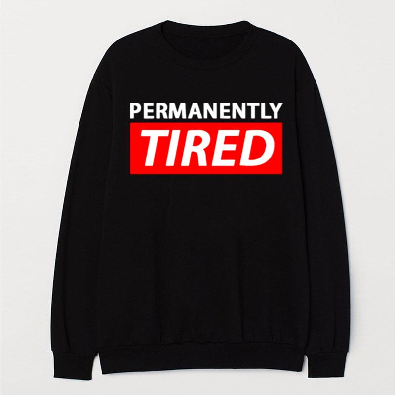 Permanently Tired T-Shirt Unisex