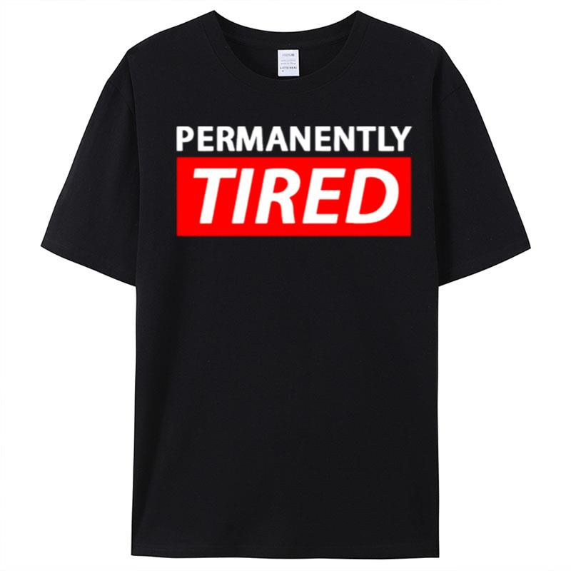 Permanently Tired T-Shirt Unisex