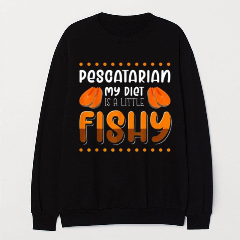 Pescatarian My Diet Is A Little Fishy T-Shirt Unisex