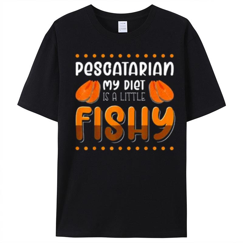 Pescatarian My Diet Is A Little Fishy T-Shirt Unisex