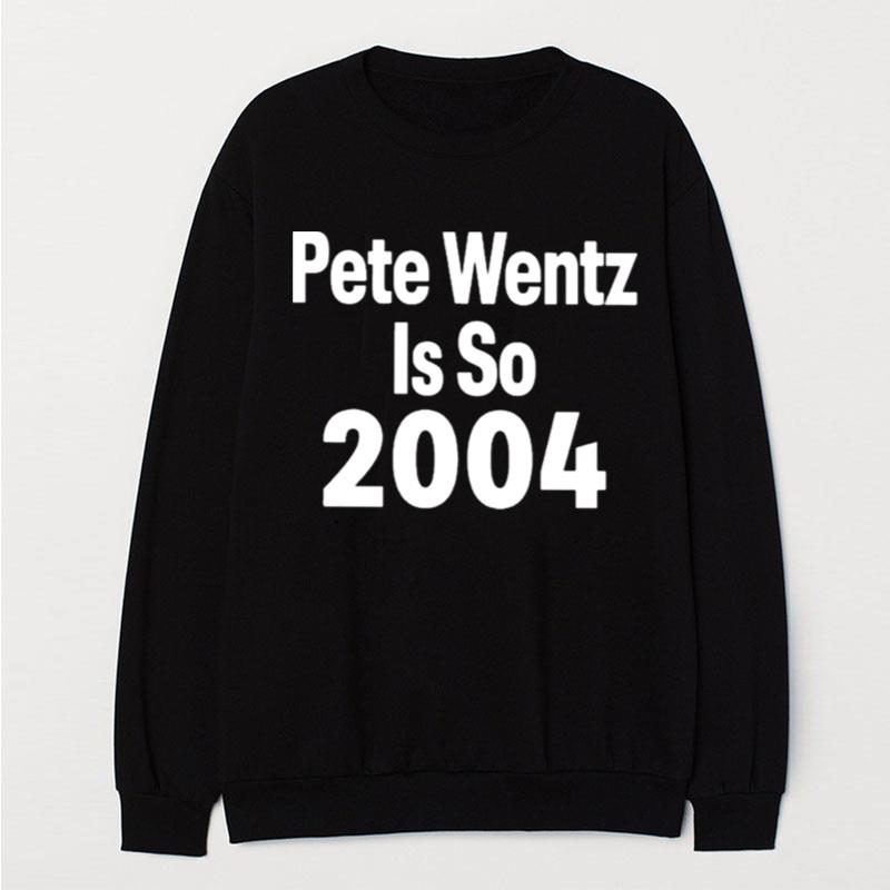 Pete Wentz Is So 2004 T-Shirt Unisex