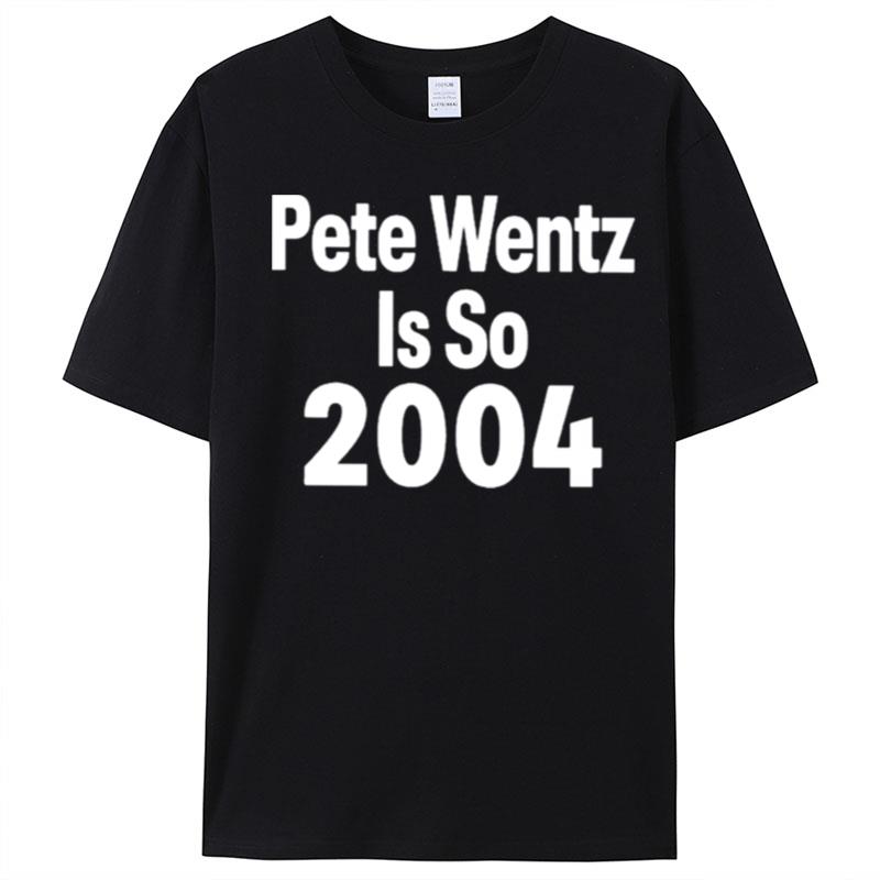 Pete Wentz Is So 2004 T-Shirt Unisex