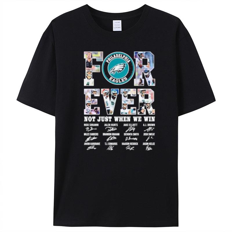 Philadelphia Eagles Forever Not Just When We Win Signatures T-Shirt Unisex