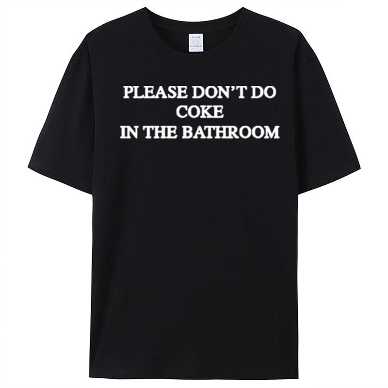 Please Don't Do Coke In The Bathroom T-Shirt Unisex