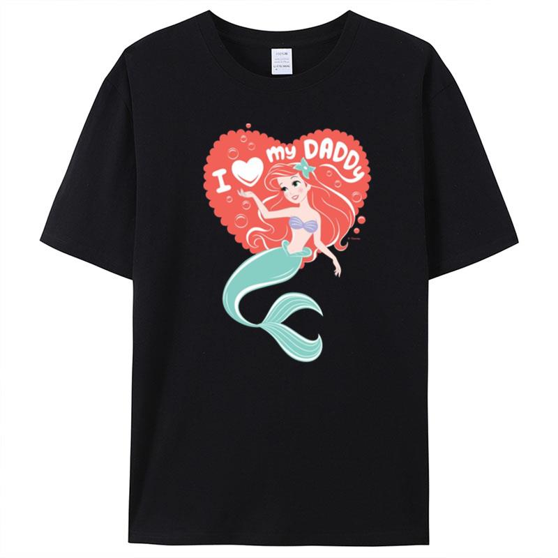 Princess Ariel I Love My Daddy T-Shirt Unisex