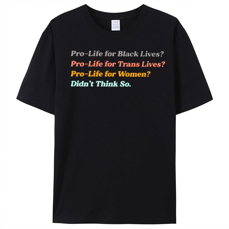 Pro Life For Women Didn't Think So T-Shirt Unisex