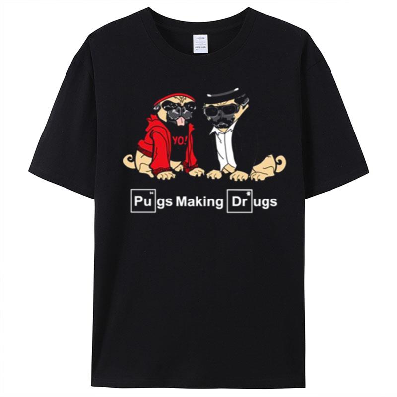 Pugs Make Drugs Breaking Bad T-Shirt Unisex