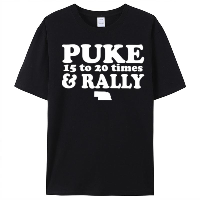 Puke 15 To 20 Times And Rally T-Shirt Unisex