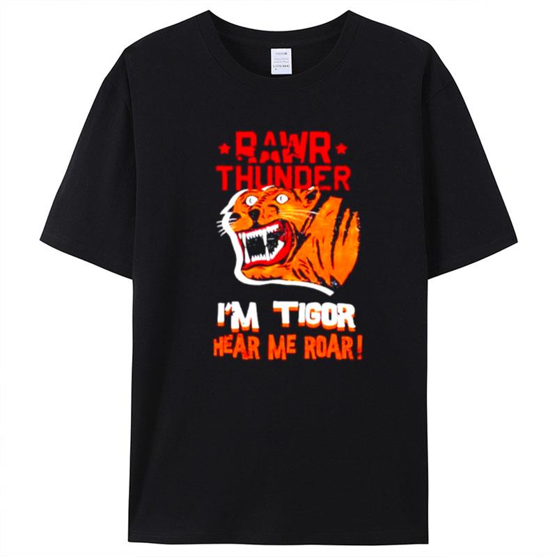 Rawr Thunder I'm Tigor Hear Me Roar T-Shirt Unisex