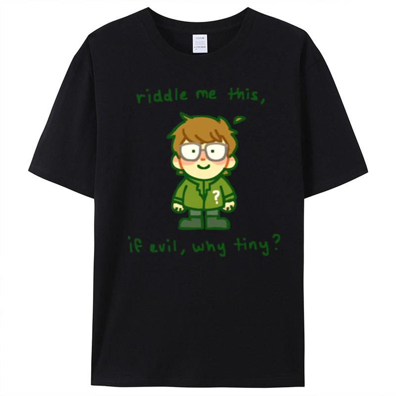 Riddle Me This If Evil Why Tiny T-Shirt Unisex