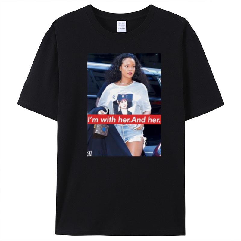 Rihanna Hillary Clinton I'm With Her And Her T-Shirt Unisex