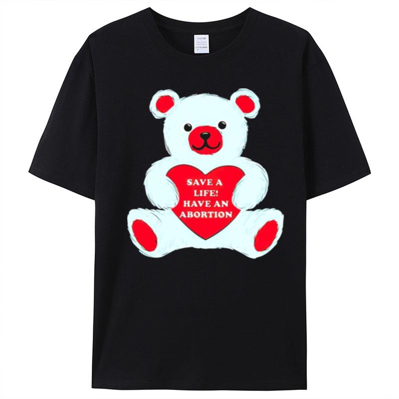 Save A Life Have An Abortion Bear T-Shirt Unisex