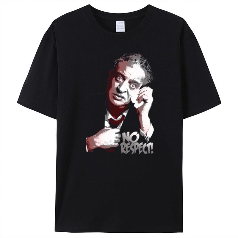 Saying Nos Respect Rodney Dangerfield T-Shirt Unisex