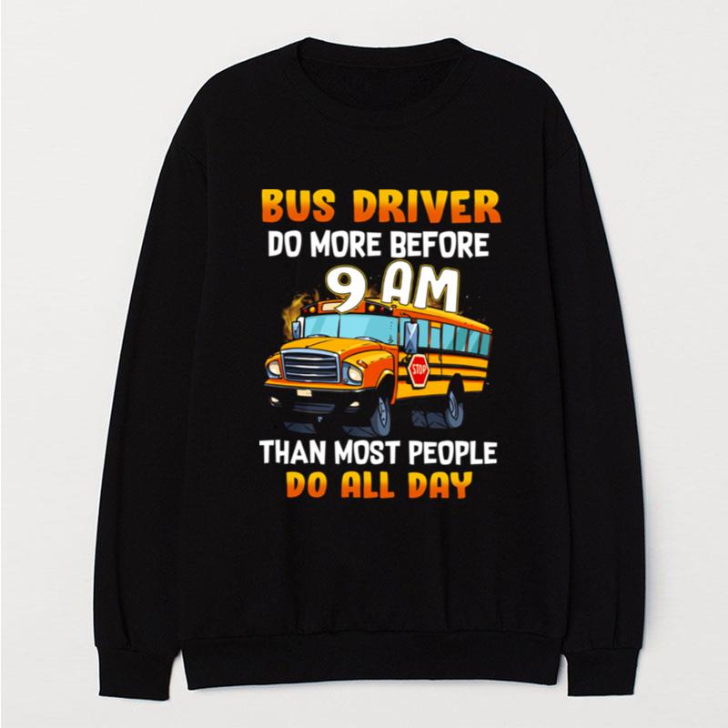 School Bus Driver Do More Before 9 Am Than Most People Do All Day T-Shirt Unisex