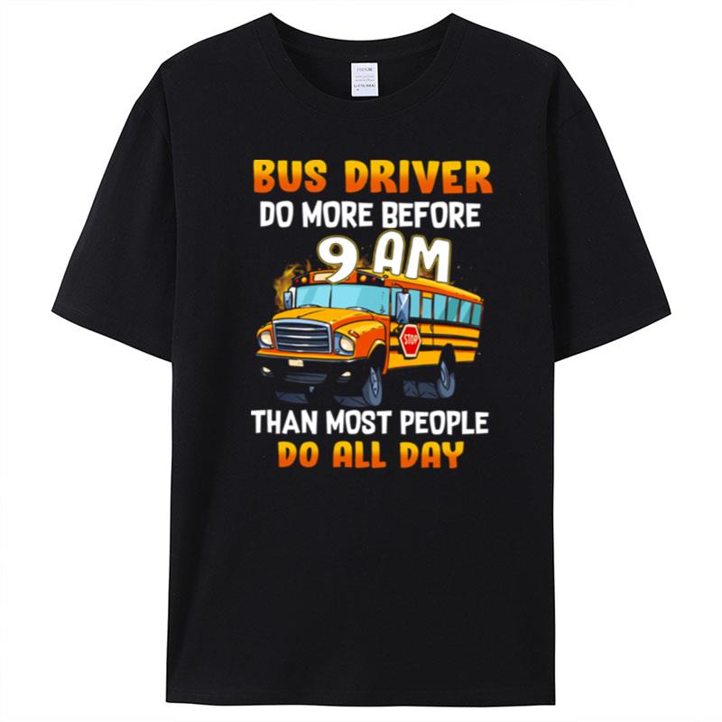 School Bus Driver Do More Before 9 Am Than Most People Do All Day T-Shirt Unisex