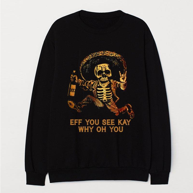 Skeleton Eff You See Kay Why Oh You T-Shirt Unisex