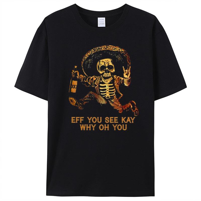 Skeleton Eff You See Kay Why Oh You T-Shirt Unisex