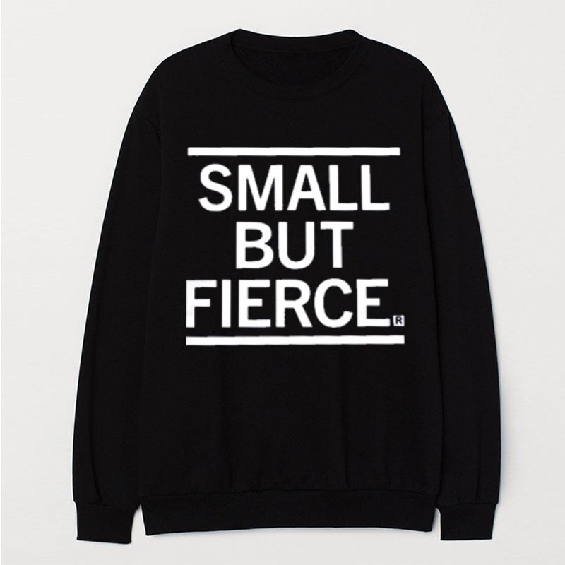 Small But Fierce T-Shirt Unisex