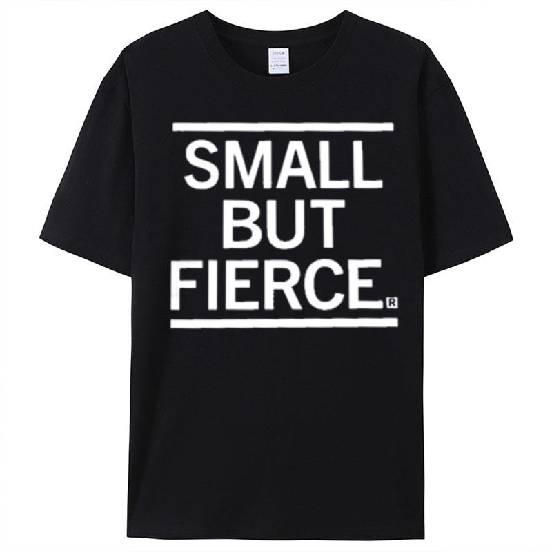 Small But Fierce T-Shirt Unisex