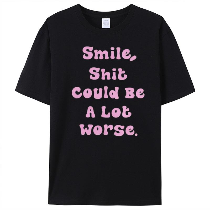 Smile Shit Could Be A Lot Worse T-Shirt Unisex