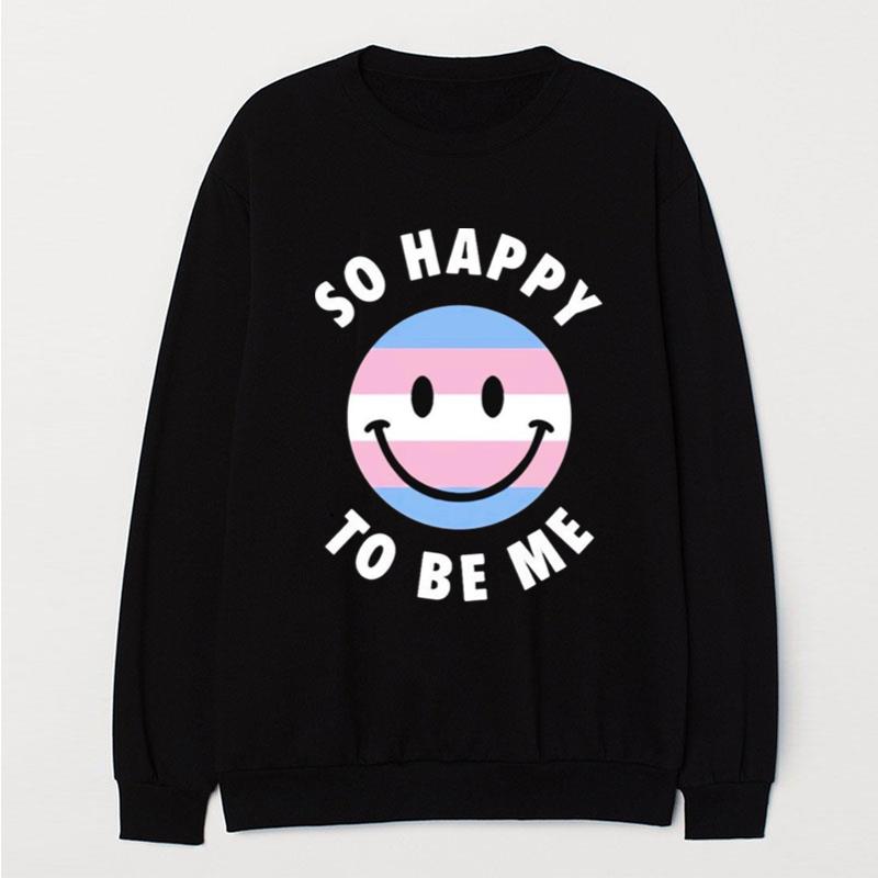 So Happy To Be Me T-Shirt Unisex