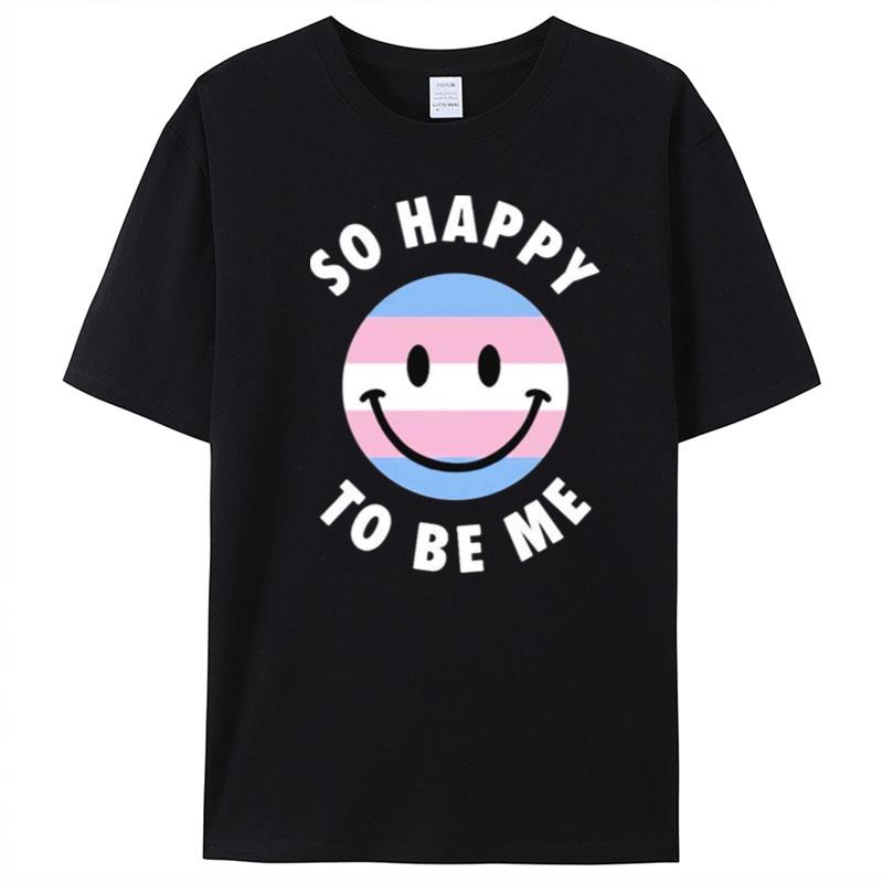 So Happy To Be Me T-Shirt Unisex