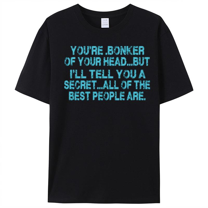 Someone Remind Me To Take Attendance You're Bonker Of Your Head But All Of The Best People Are T-Shirt Unisex