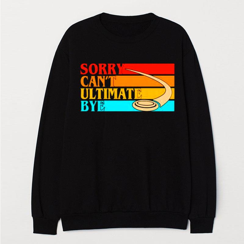 Sorry Can't Ultimate Bye Vintage T-Shirt Unisex