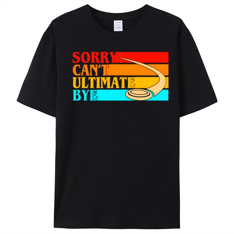 Sorry Can't Ultimate Bye Vintage T-Shirt Unisex