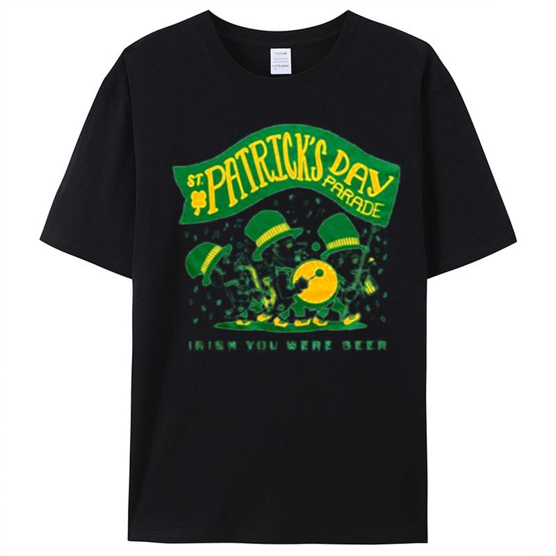 St Patrick's Day Parade Irish You Were Beer T-Shirt Unisex