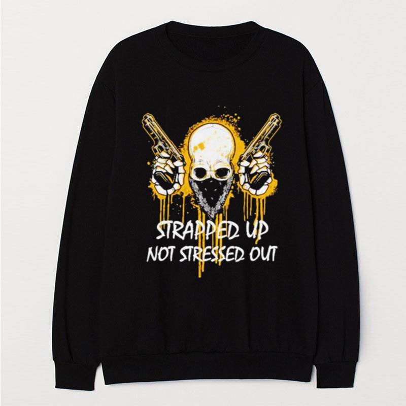 Strapped Up Not Stressed Out T-Shirt Unisex