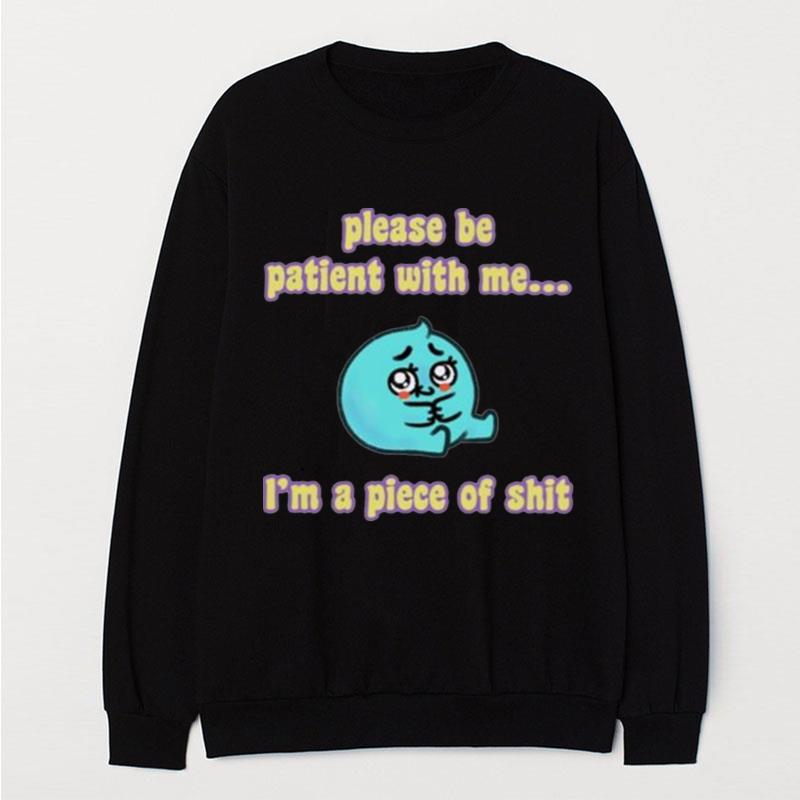 Tapas Please Be Patient With Me I'm A Piece Of Shi T-Shirt Unisex