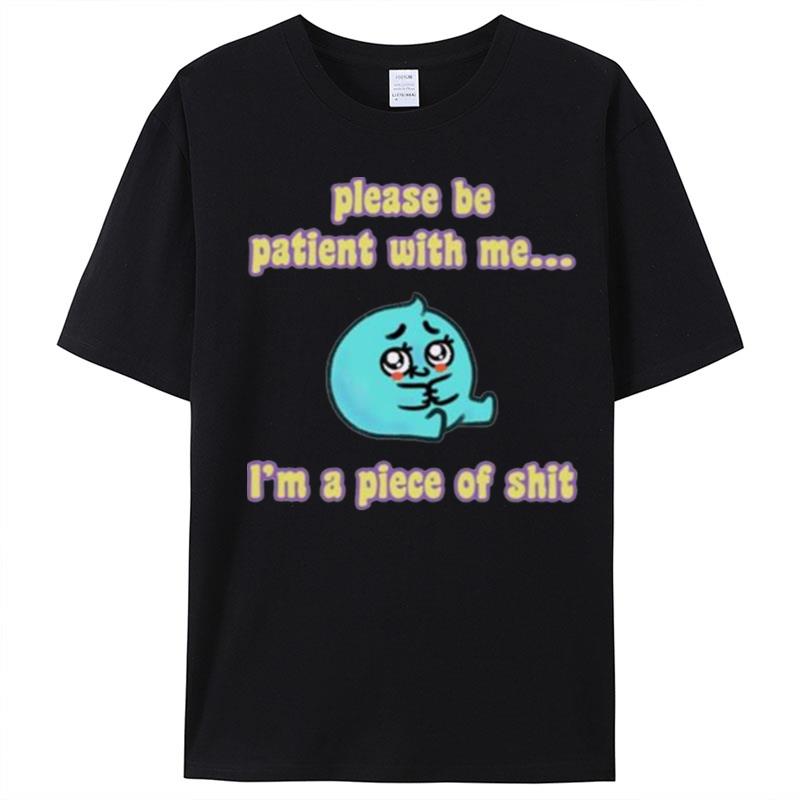 Tapas Please Be Patient With Me I'm A Piece Of Shi T-Shirt Unisex