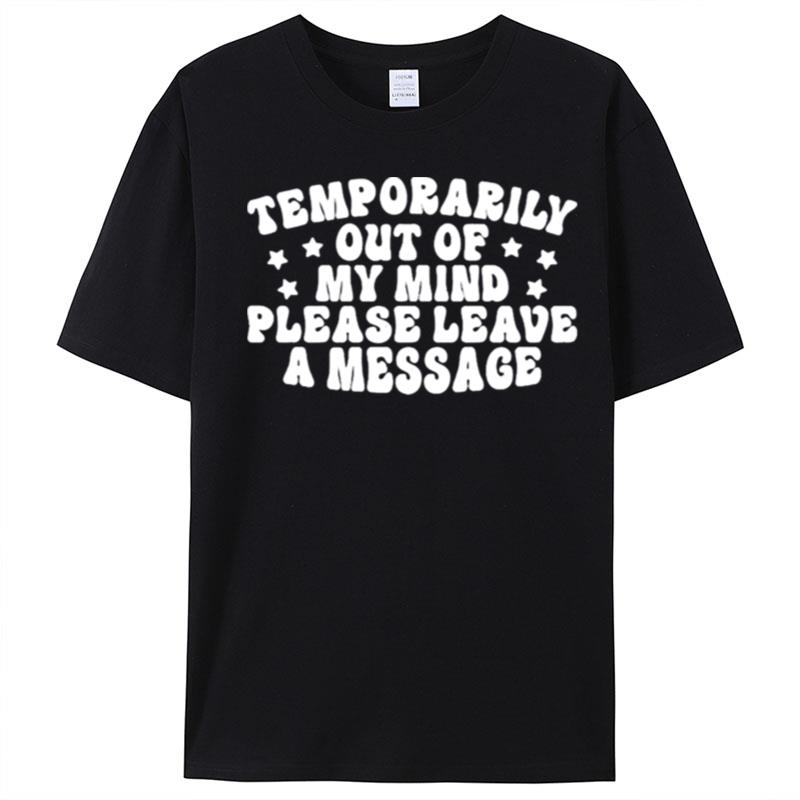 Temporarily Out Of My Mind Please Leave A Message T-Shirt Unisex