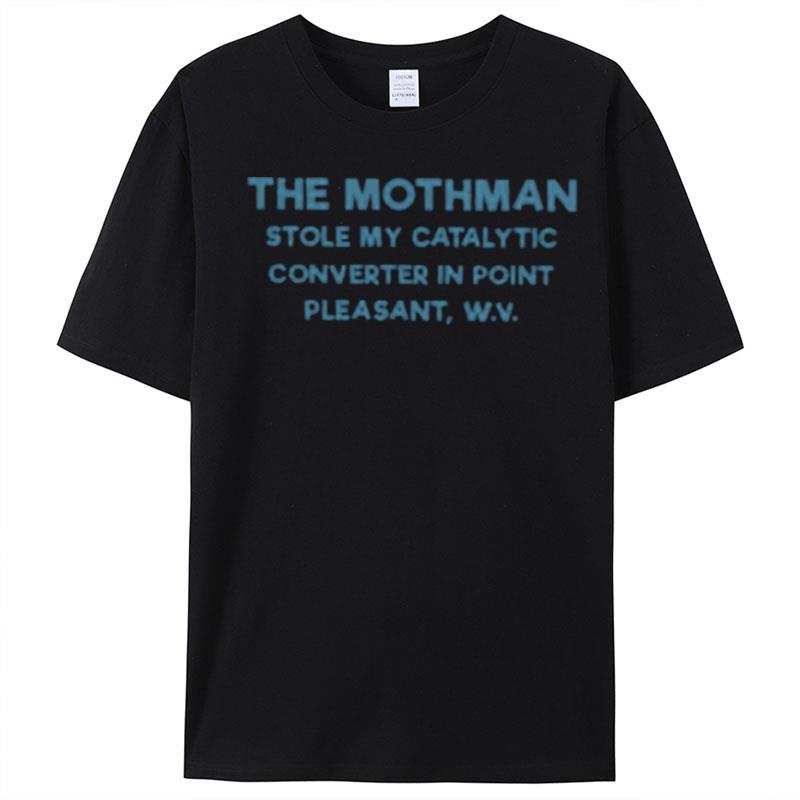 The Mothman Stole My Catalytic Converter In Point Pleasant T-Shirt Unisex