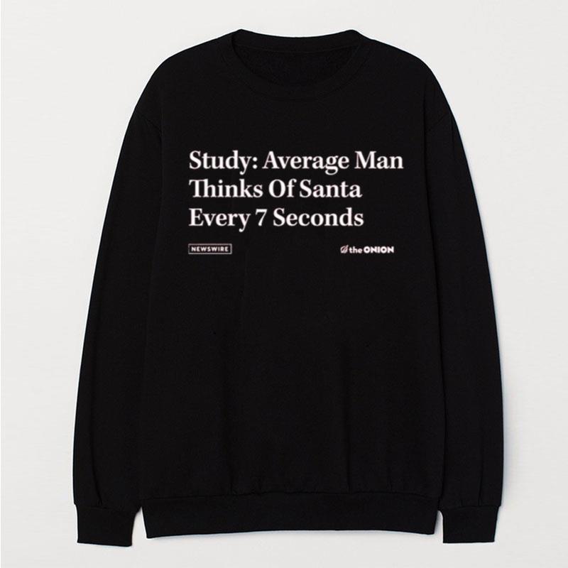 The Onion Study Average Man Thinks Of Santa Every 7 Seconds T-Shirt Unisex