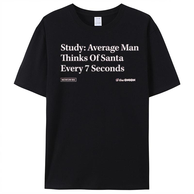 The Onion Study Average Man Thinks Of Santa Every 7 Seconds T-Shirt Unisex