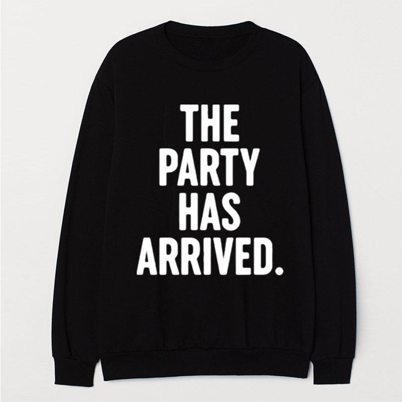 The Party Has Arrived T-Shirt Unisex