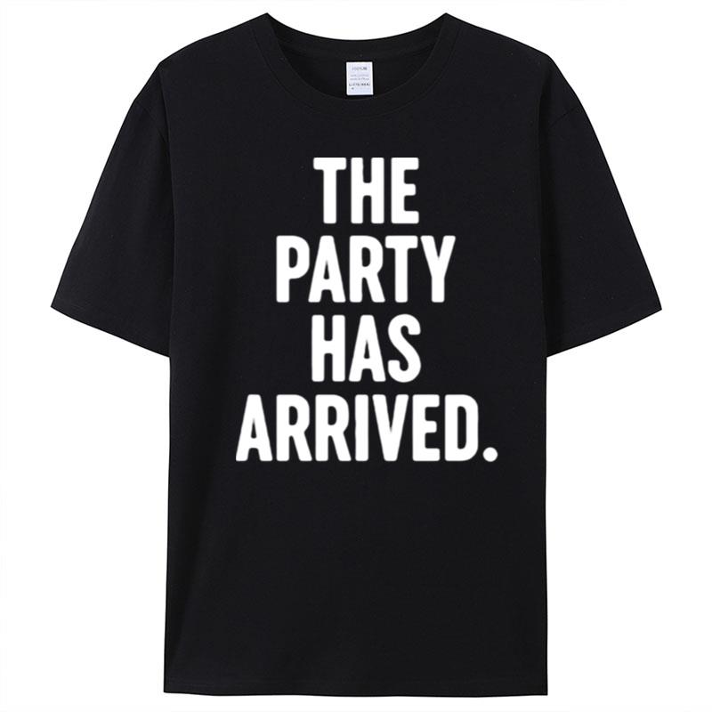 The Party Has Arrived T-Shirt Unisex