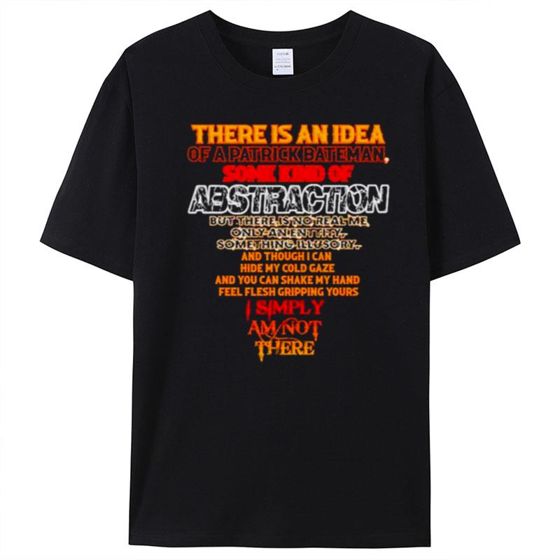 There Is An Idea Of A Patrick Bateman Some Kind Of Abstraction T-Shirt Unisex