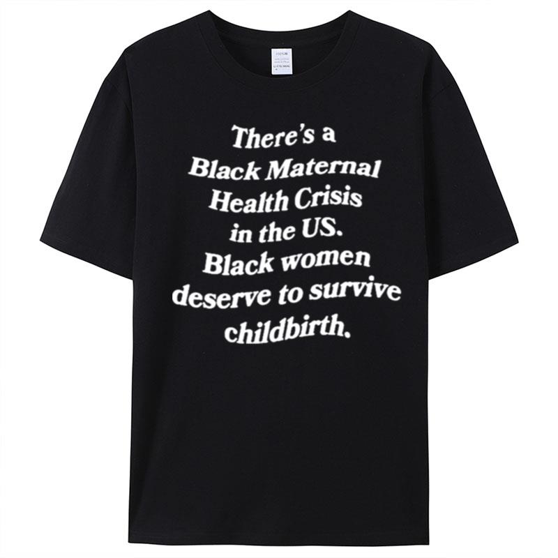 There's A Black Maternal Health Crisis In The Us Black Women Deserve To Survive Childbirth T-Shirt Unisex