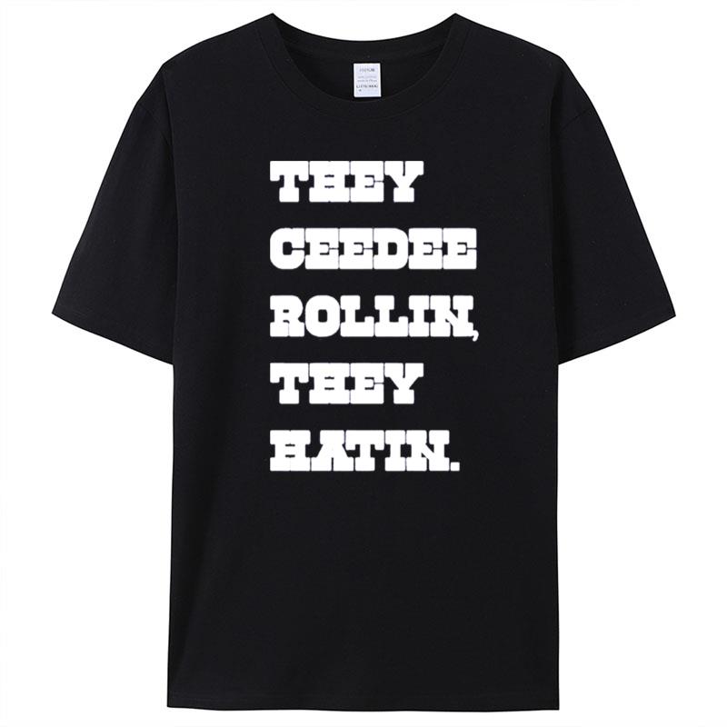 They Ceedee Rollin They Hatin T-Shirt Unisex