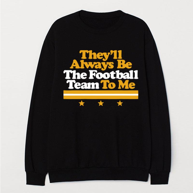 They'll Always Be The Football Team To Me T-Shirt Unisex