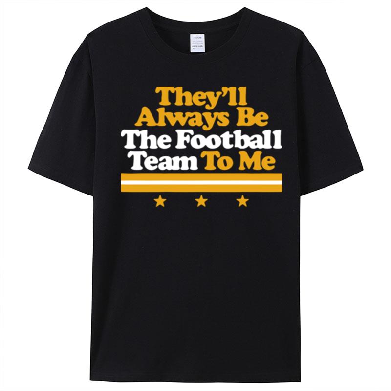 They'll Always Be The Football Team To Me T-Shirt Unisex