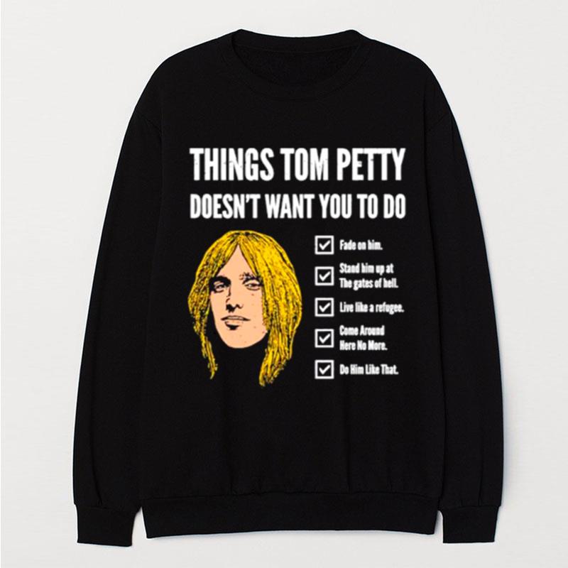 Things Tom Petty Doesn't Want You To Do Fade On Him T-Shirt Unisex