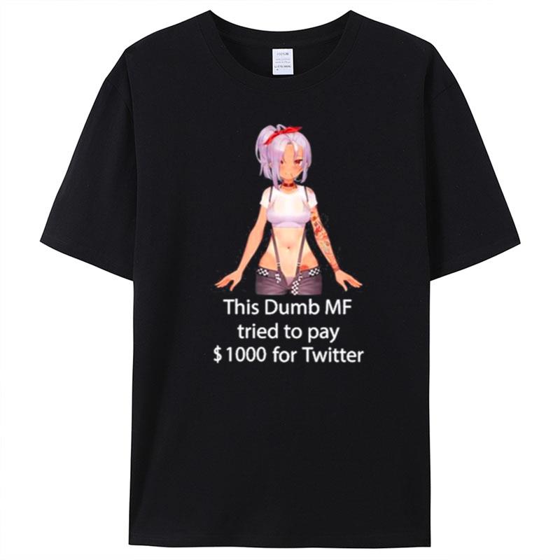 This Dumb Mf Tried To Pay $1000 For Twitter T-Shirt Unisex